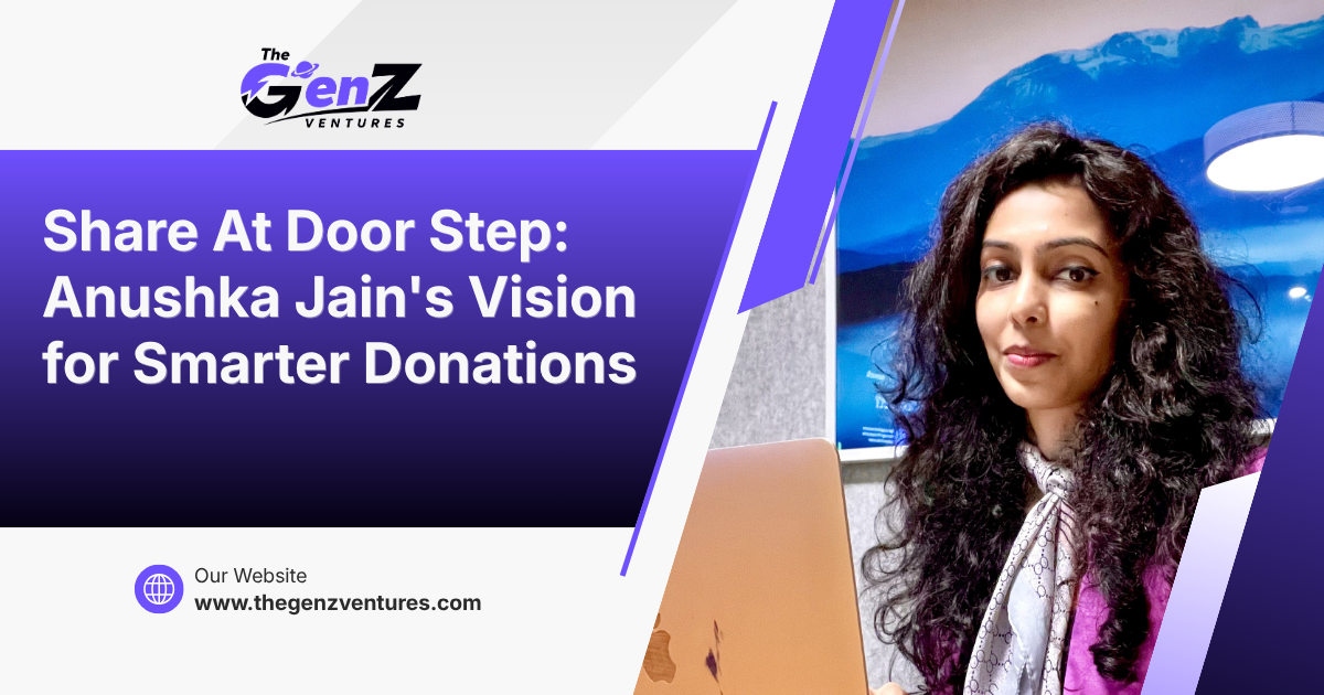 Share At Door Step Anushka Jain's Vision for Smarter Donations