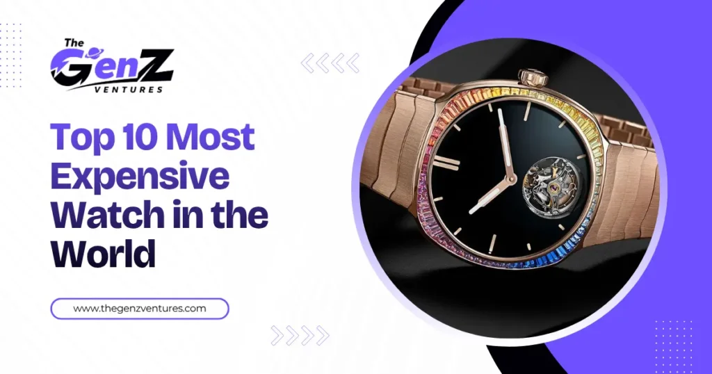 Top 10 Most Expensive Watch in the World